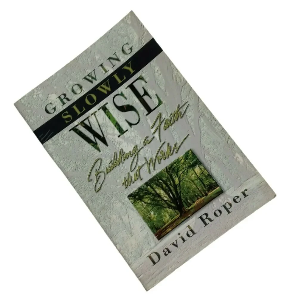 Growing Slowly Wise : Building a Faith That Works 2000 Book on Wisdom D. Roper